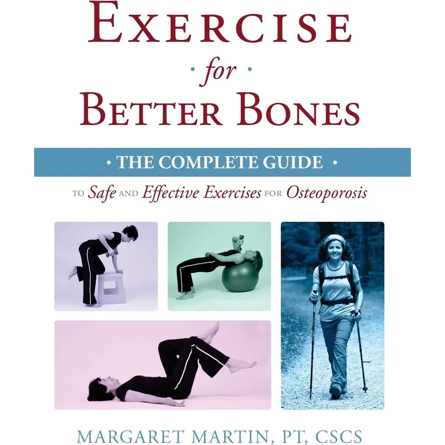 Exercise for Better Bones: The Complete Guide to Safe and Effective Exercises for Osteoporosis