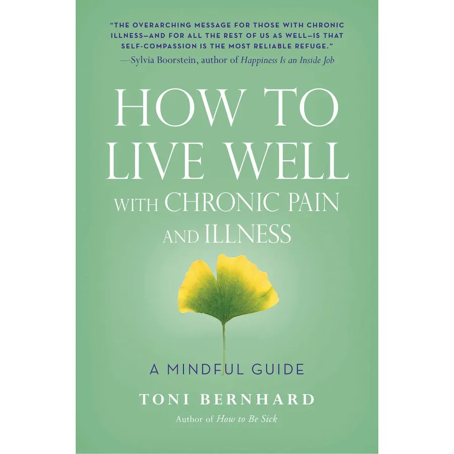 How to Live Well with Chronic Pain and Illness: A Mindful Guide