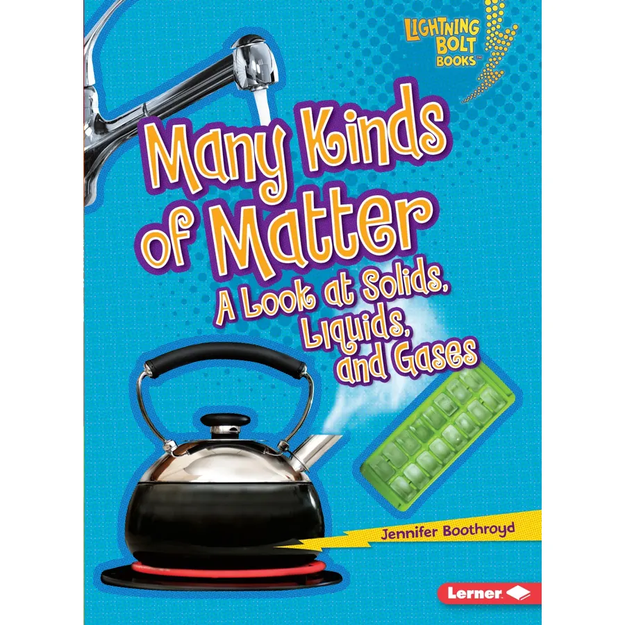 Many Kinds of Matter: A Look at Solids, Liquids, and Gases (Lightning Bolt Books ® ― Exploring Physical Science)