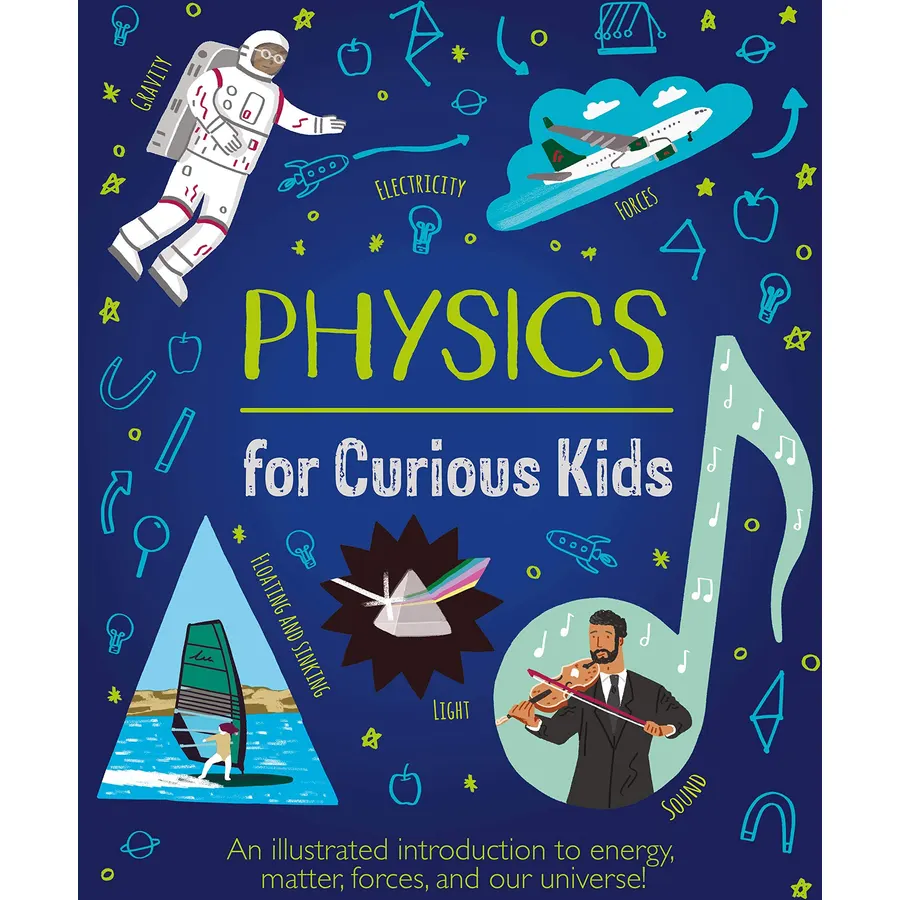 Physics for Curious Kids: An Illustrated Introduction to Energy, Matter, Forces, and Our Universe!