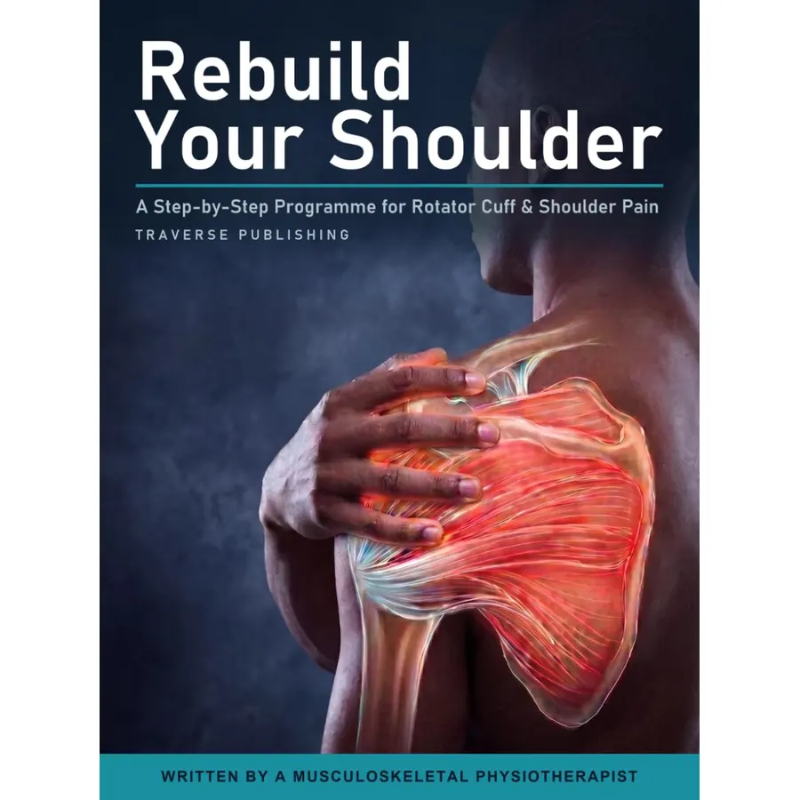 Rebuild Your Shoulder: A Step-by-Step Exercise Programme for Rotator Cuff & Shoulder Pain (Rebuild Your Body)