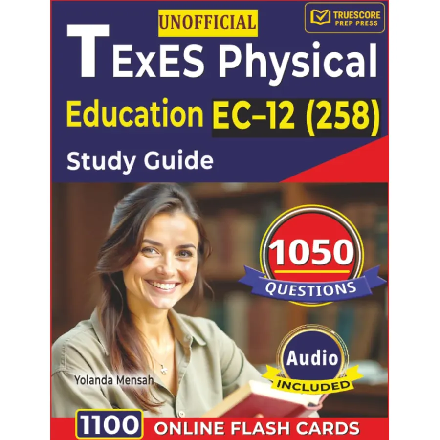 Unofficial TExES Physical Education EC–12 (258) Study Guide: 1050 Questions with Step-By-Step Explanations for First-Attempt Exam Success